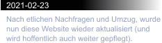 2021-02-23 Nach etlichen Nachfragen und Umzug, wurde nun diese Website wieder aktualisiert (und wird hoffentlich auch weiter gepflegt).